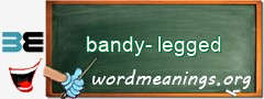WordMeaning blackboard for bandy-legged